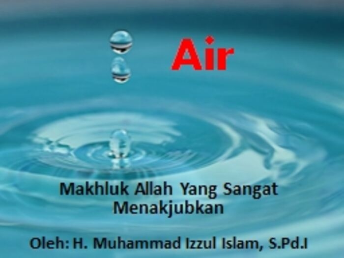 Air: Makhluk Allah yang Sangat Menakjubkan (40 slide)